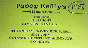 Paddy Reilly's Music Bar Presents Black 47 Live In Concert Thursday November 6, 2014 8-10 PM Corner of 29th Street and 2nd Ave Ticket