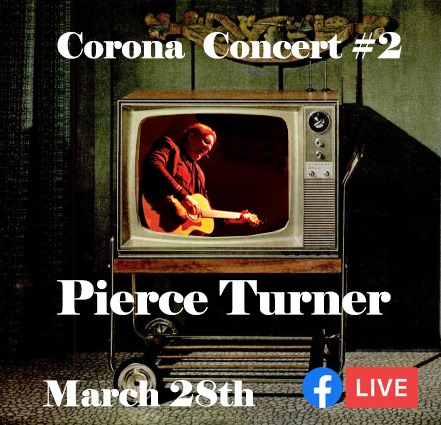Pierce Turner Corona Concert #2 3/28/2020